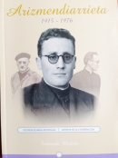 Arizmendiarrieta 1945 – 1976 . Apóstol de la Cooperación
